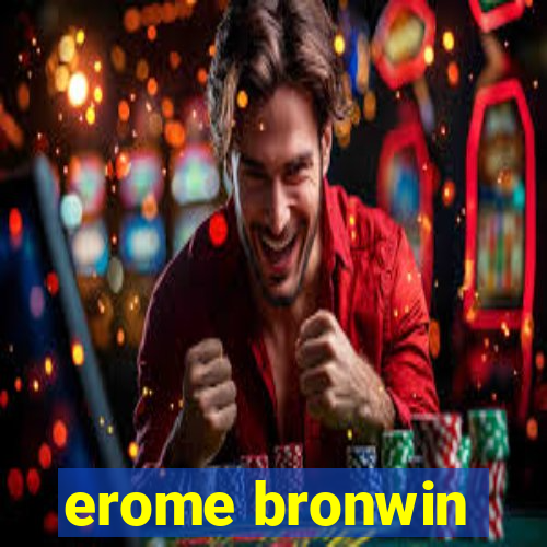 erome bronwin